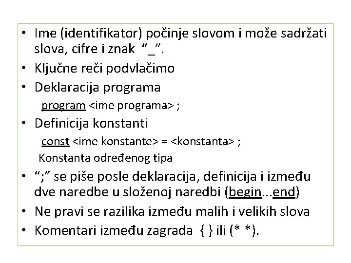  • Ime (identifikator) počinje slovom i može sadržati slova, cifre i znak “_”.