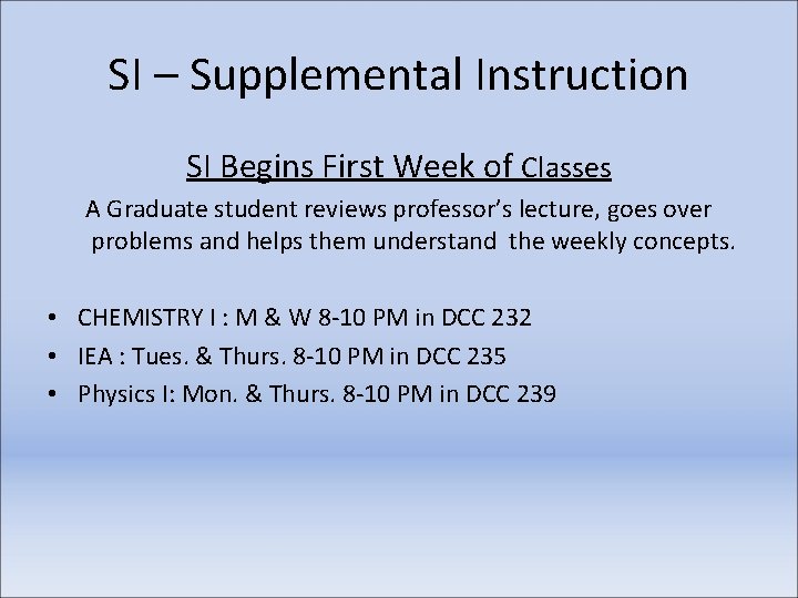 SI – Supplemental Instruction SI Begins First Week of Classes A Graduate student reviews