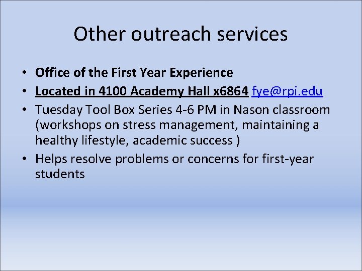 Other outreach services • Office of the First Year Experience • Located in 4100