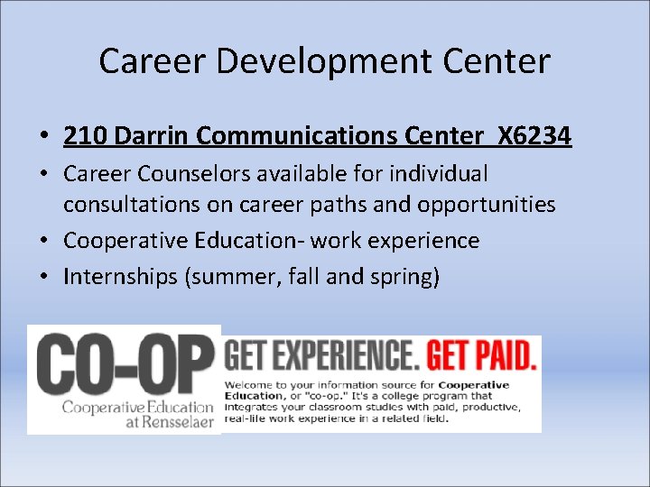 Career Development Center • 210 Darrin Communications Center X 6234 • Career Counselors available