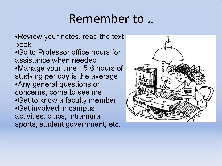 Remember to… • Review your notes, read the text book • Go to Professor