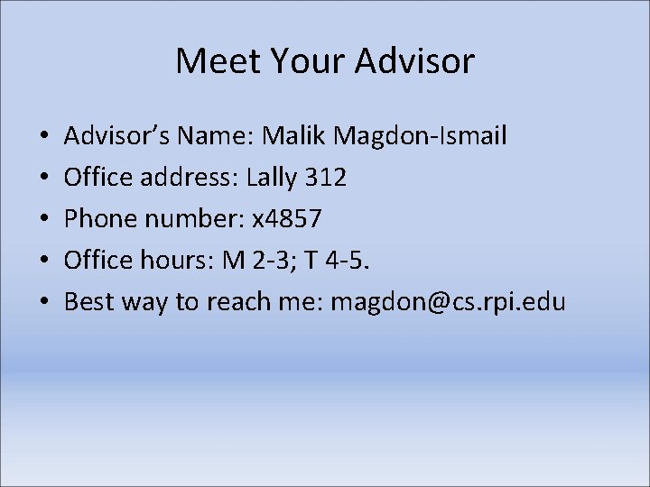 Meet Your Advisor • • • Advisor’s Name: Malik Magdon-Ismail Office address: Lally 312