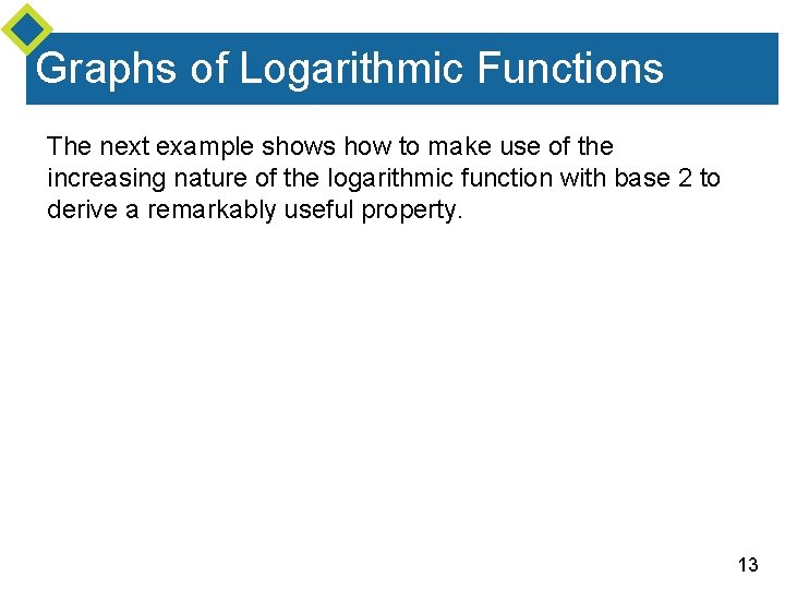 Graphs of Logarithmic Functions The next example shows how to make use of the