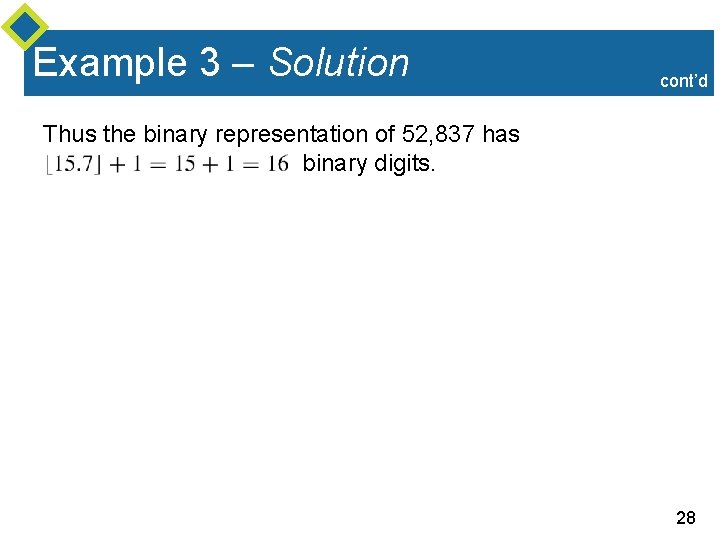 Example 3 – Solution cont’d Thus the binary representation of 52, 837 has binary