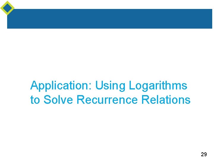 Application: Using Logarithms to Solve Recurrence Relations 29 
