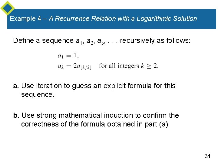 Example 4 – A Recurrence Relation with a Logarithmic Solution Define a sequence a