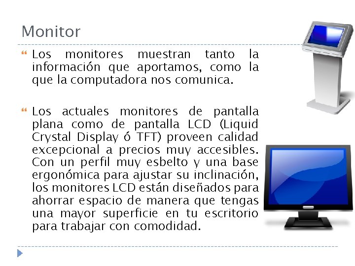 Monitor Los monitores muestran tanto la información que aportamos, como la que la computadora