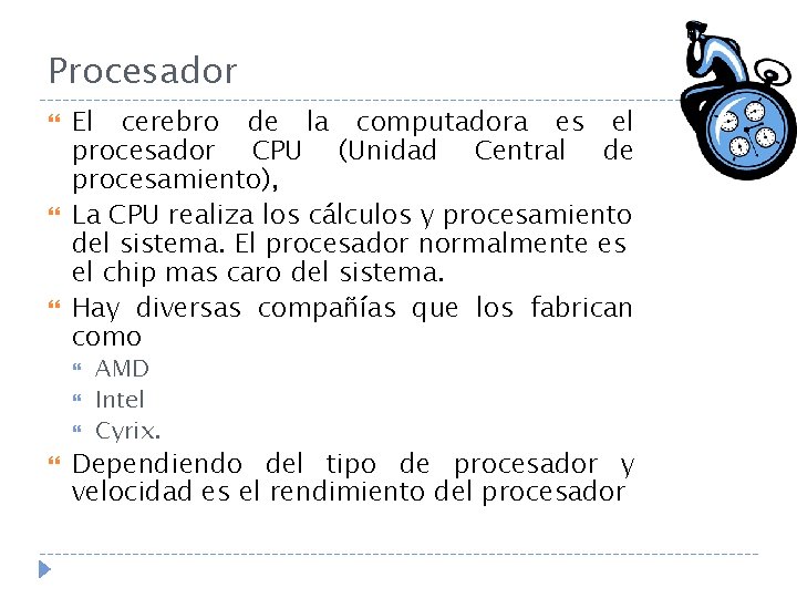 Procesador El cerebro de la computadora es el procesador CPU (Unidad Central de procesamiento),