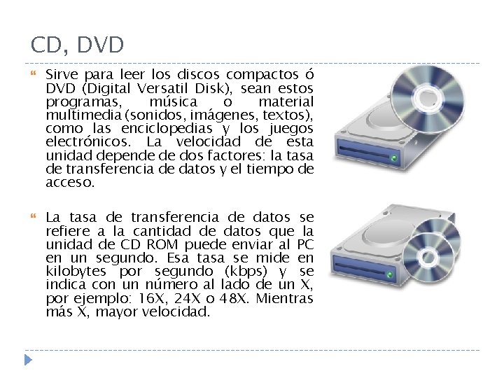 CD, DVD Sirve para leer los discos compactos ó DVD (Digital Versatil Disk), sean