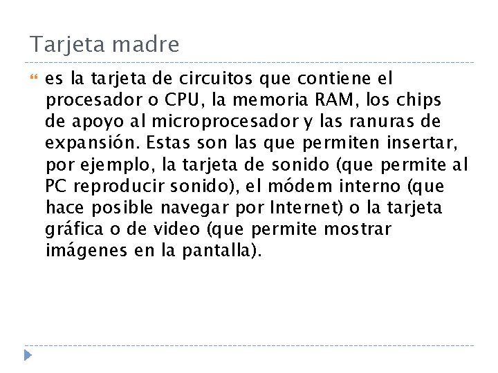 Tarjeta madre es la tarjeta de circuitos que contiene el procesador o CPU, la