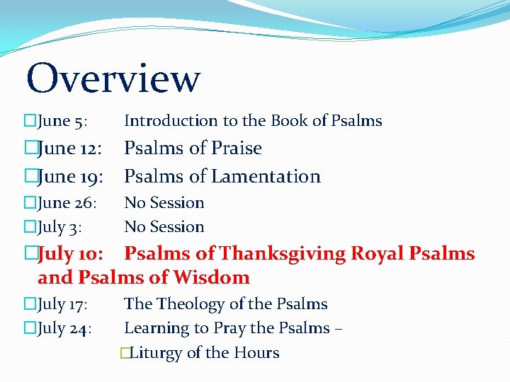 Overview �June 5: Introduction to the Book of Psalms �June 12: �June 19: Psalms