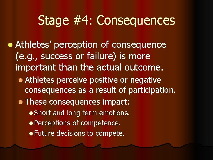 Stage #4: Consequences l Athletes’ perception of consequence (e. g. , success or failure)