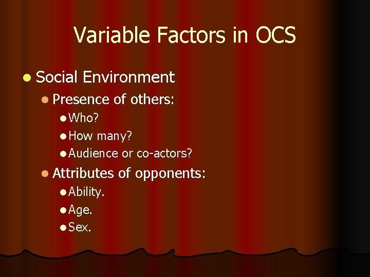 Variable Factors in OCS l Social Environment l Presence of others: l Who? l