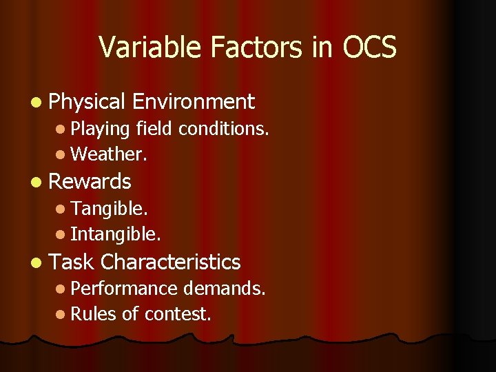 Variable Factors in OCS l Physical Environment l Playing field conditions. l Weather. l