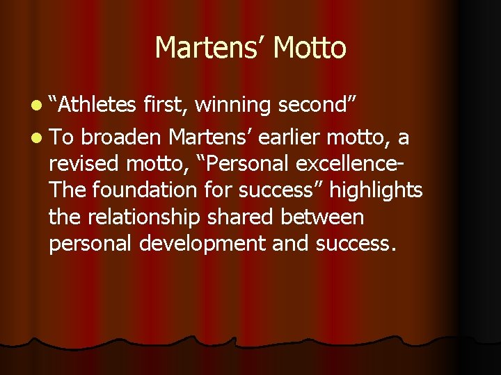 Martens’ Motto l “Athletes first, winning second” l To broaden Martens’ earlier motto, a