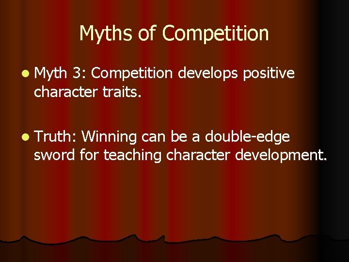 Myths of Competition l Myth 3: Competition develops positive character traits. l Truth: Winning