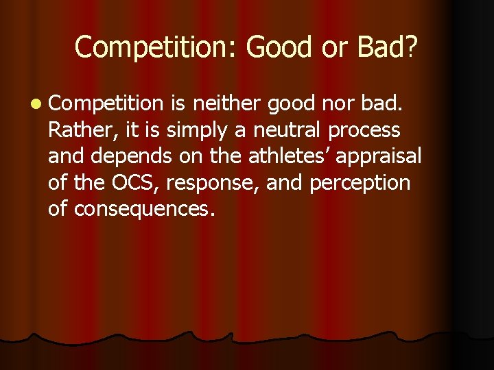 Competition: Good or Bad? l Competition is neither good nor bad. Rather, it is