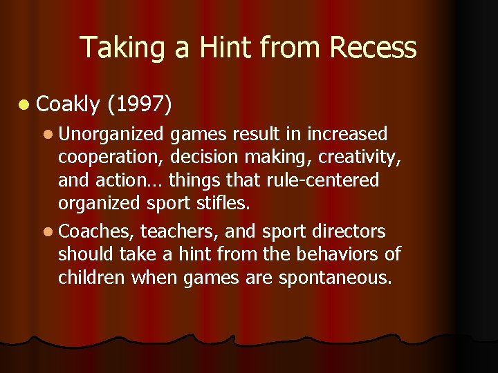 Taking a Hint from Recess l Coakly (1997) l Unorganized games result in increased