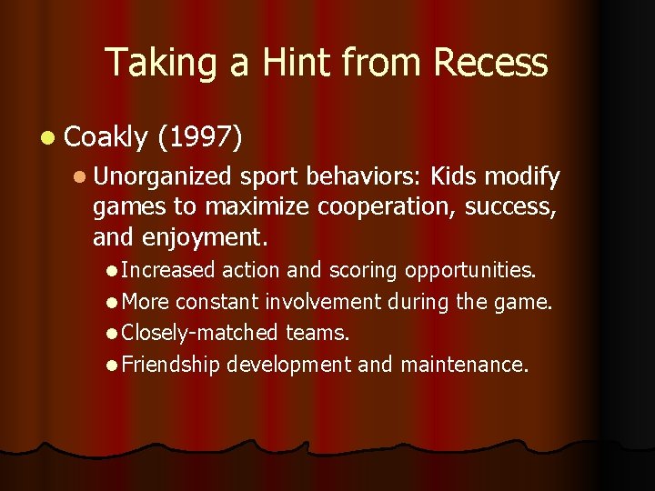 Taking a Hint from Recess l Coakly (1997) l Unorganized sport behaviors: Kids modify