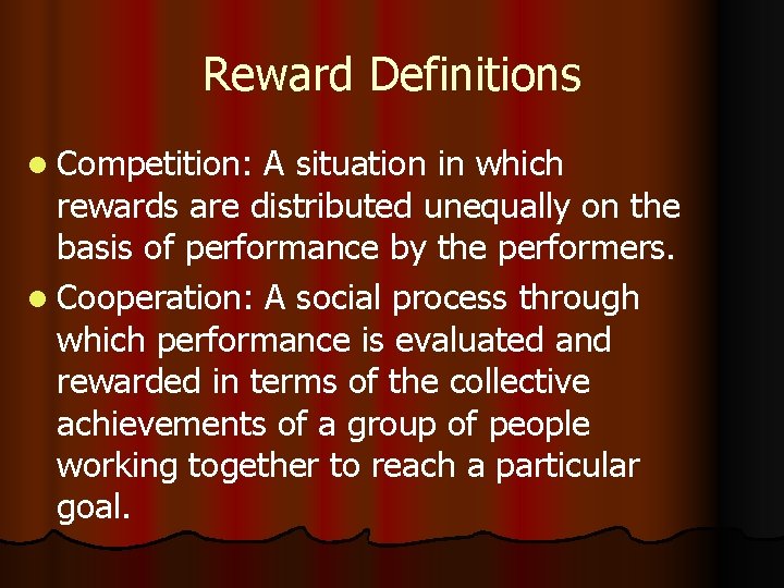 Reward Definitions l Competition: A situation in which rewards are distributed unequally on the