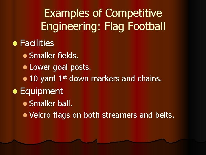 Examples of Competitive Engineering: Flag Football l Facilities l Smaller fields. l Lower goal