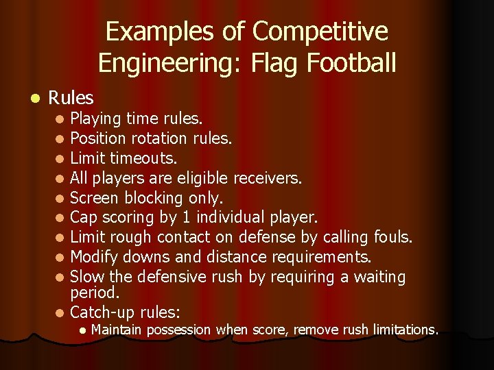 Examples of Competitive Engineering: Flag Football l Rules Playing time rules. Position rotation rules.
