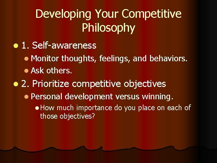 Developing Your Competitive Philosophy l 1. Self-awareness l Monitor thoughts, feelings, and behaviors. l