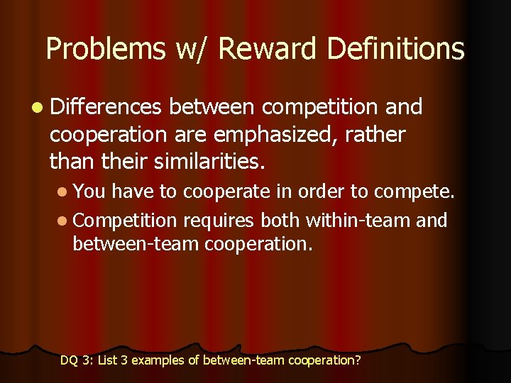 Problems w/ Reward Definitions l Differences between competition and cooperation are emphasized, rather than