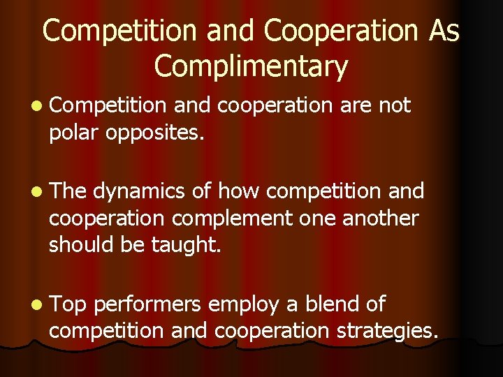 Competition and Cooperation As Complimentary l Competition and cooperation are not polar opposites. l