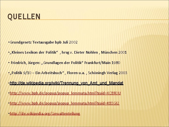 QUELLEN • Grundgesetz Textausgabe bpb Juli 2002 • „Kleines Lexikon der Politik“ , hrsg