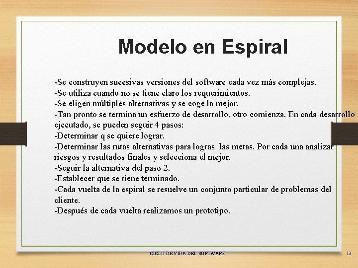 Modelo en Espiral -Se construyen sucesivas versiones del software cada vez más complejas. -Se