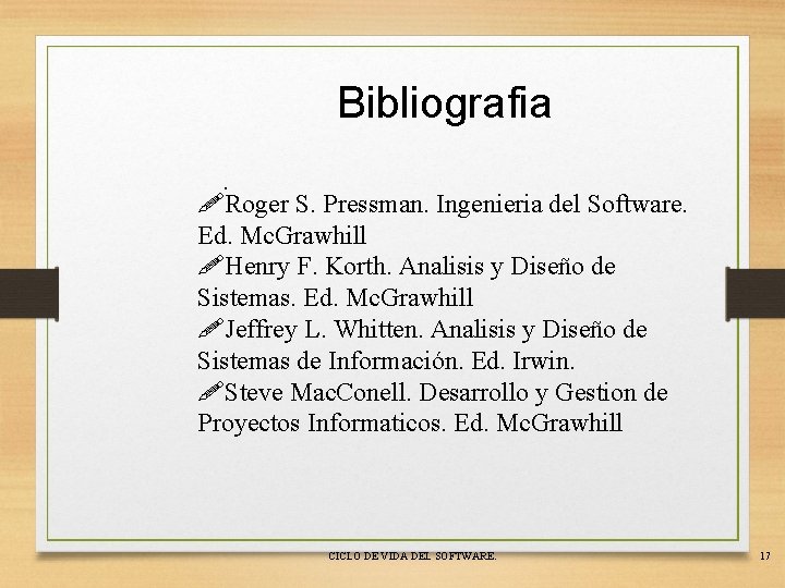 Bibliografia. !Roger S. Pressman. Ingenieria del Software. Ed. Mc. Grawhill !Henry F. Korth. Analisis