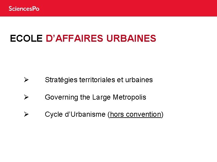 ECOLE D’AFFAIRES URBAINES Ø Stratégies territoriales et urbaines Ø Governing the Large Metropolis Ø