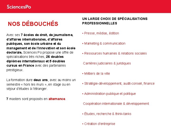 NOS DÉBOUCHÉS Avec ses 7 écoles de droit, de journalisme, d’affaires internationales, d’affaires publiques,