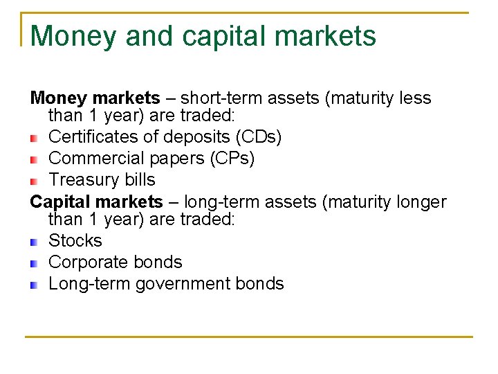 Money and capital markets Money markets – short-term assets (maturity less than 1 year)