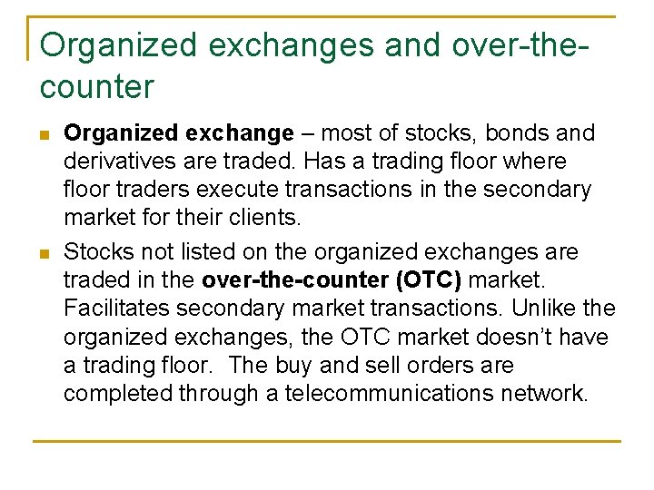 Organized exchanges and over-thecounter n n Organized exchange – most of stocks, bonds and