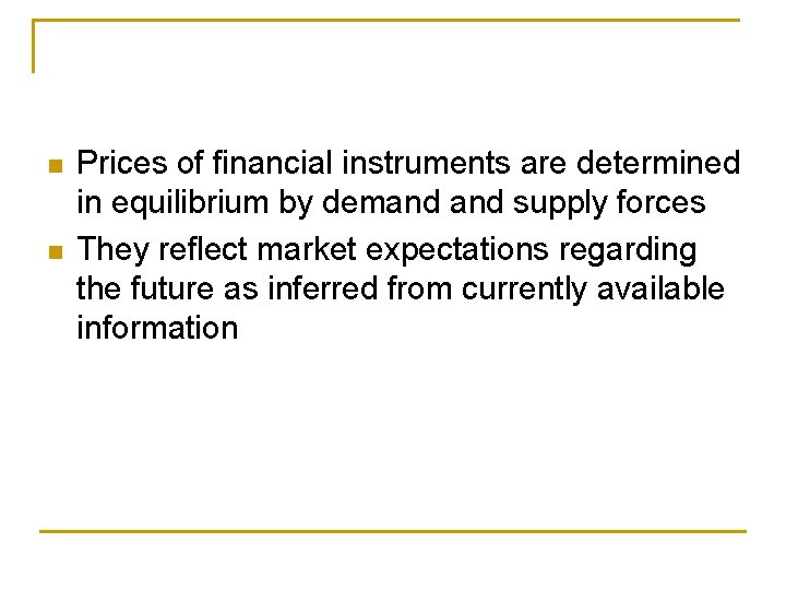 n n Prices of financial instruments are determined in equilibrium by demand supply forces