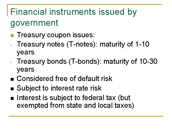 Financial instruments issued by government n n Treasury coupon issues: Treasury notes (T-notes): maturity