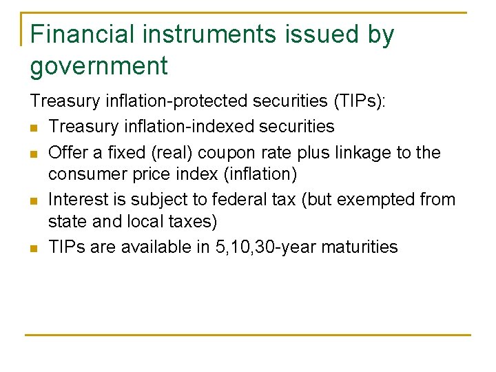 Financial instruments issued by government Treasury inflation-protected securities (TIPs): n Treasury inflation-indexed securities n