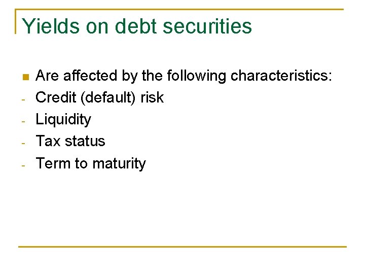 Yields on debt securities n - Are affected by the following characteristics: Credit (default)