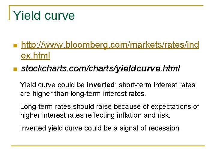 Yield curve n n http: //www. bloomberg. com/markets/rates/ind ex. html stockcharts. com/charts/yieldcurve. html Yield