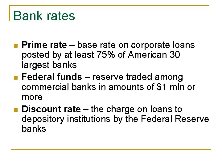 Bank rates n n n Prime rate – base rate on corporate loans posted