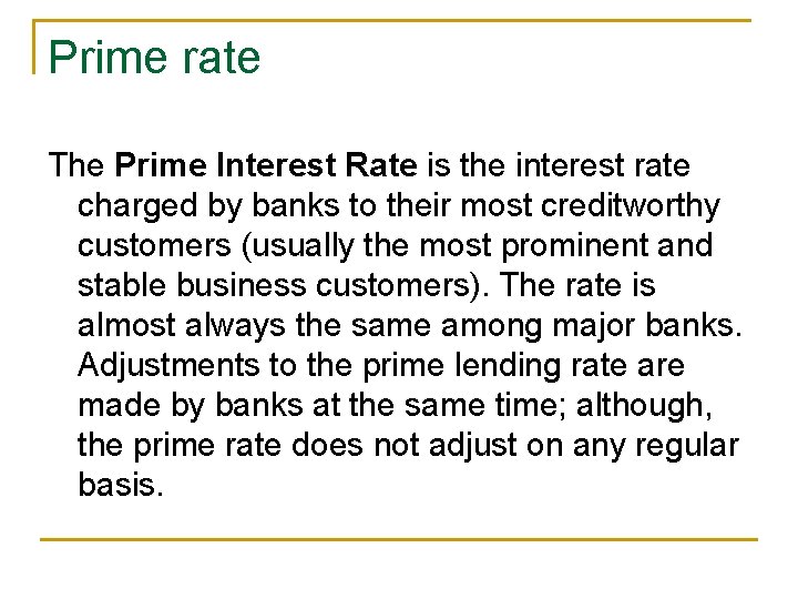 Prime rate The Prime Interest Rate is the interest rate charged by banks to