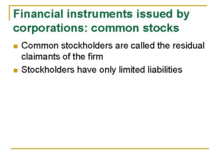Financial instruments issued by corporations: common stocks n n Common stockholders are called the