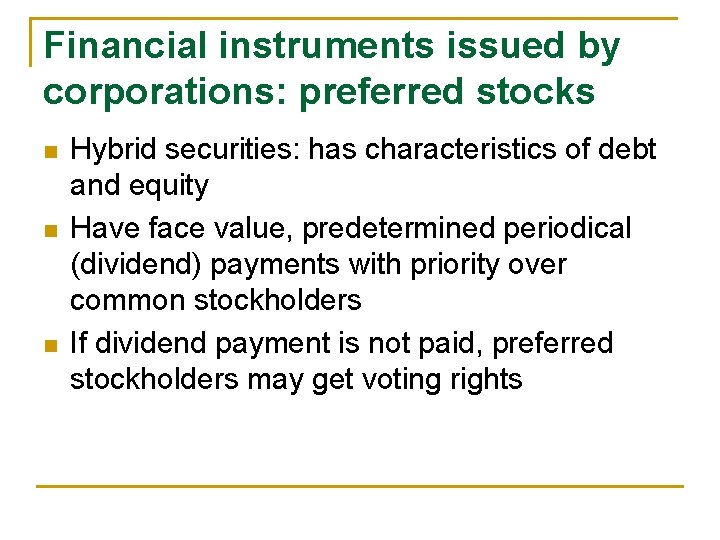Financial instruments issued by corporations: preferred stocks n n n Hybrid securities: has characteristics