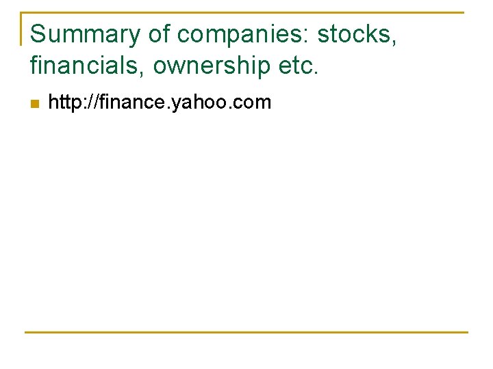 Summary of companies: stocks, financials, ownership etc. n http: //finance. yahoo. com 