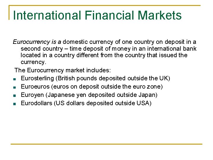 International Financial Markets Eurocurrency is a domestic currency of one country on deposit in