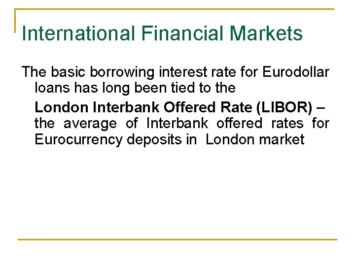 International Financial Markets The basic borrowing interest rate for Eurodollar loans has long been