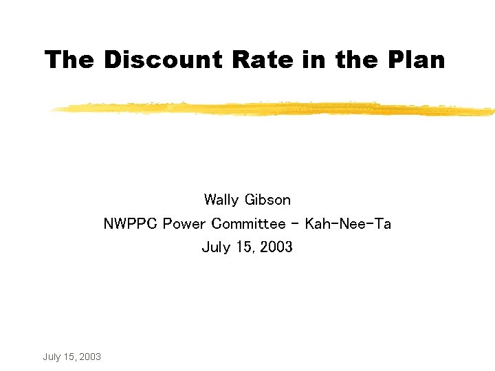 The Discount Rate in the Plan Wally Gibson NWPPC Power Committee – Kah-Nee-Ta July