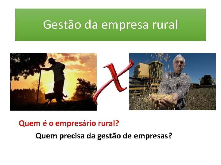 Gestão da empresa rural Quem é o empresário rural? Quem precisa da gestão de